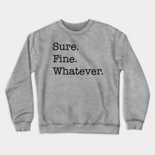 Sure. Fine. Whatever. (black) Crewneck Sweatshirt